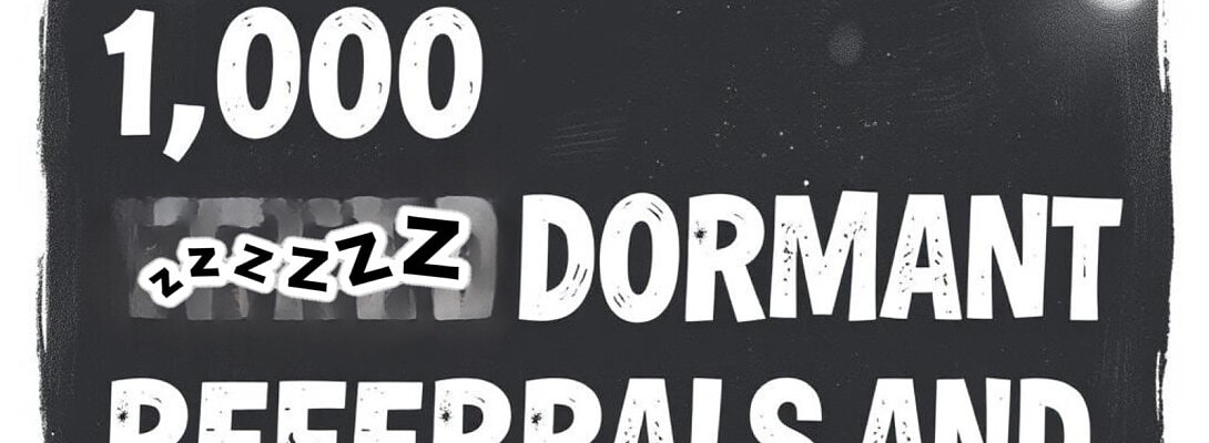1,000 Dormant Referrals!