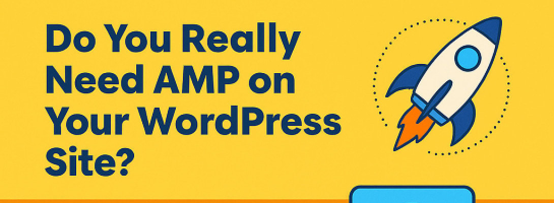Do you need AMP on Your WordPress Site?