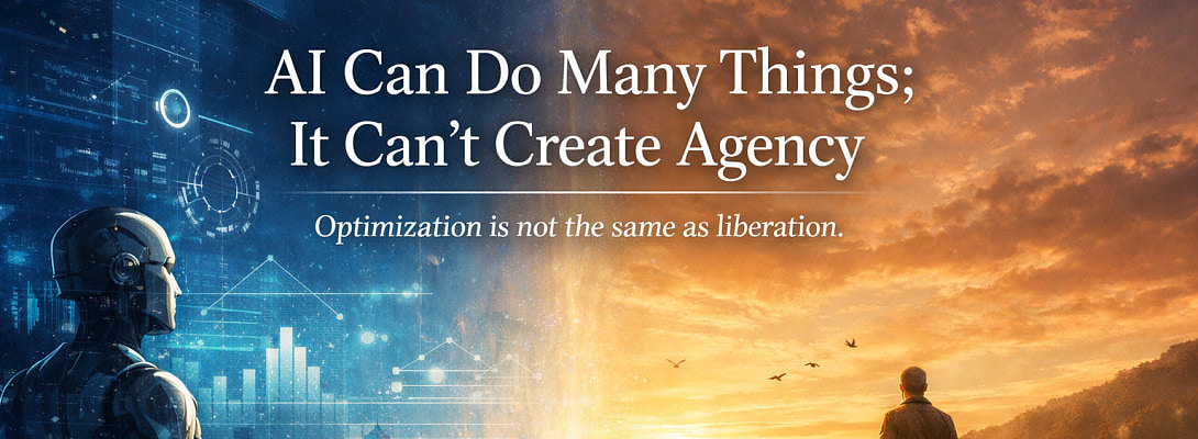 AI Can Do Many Things; It Can’t Create Agency