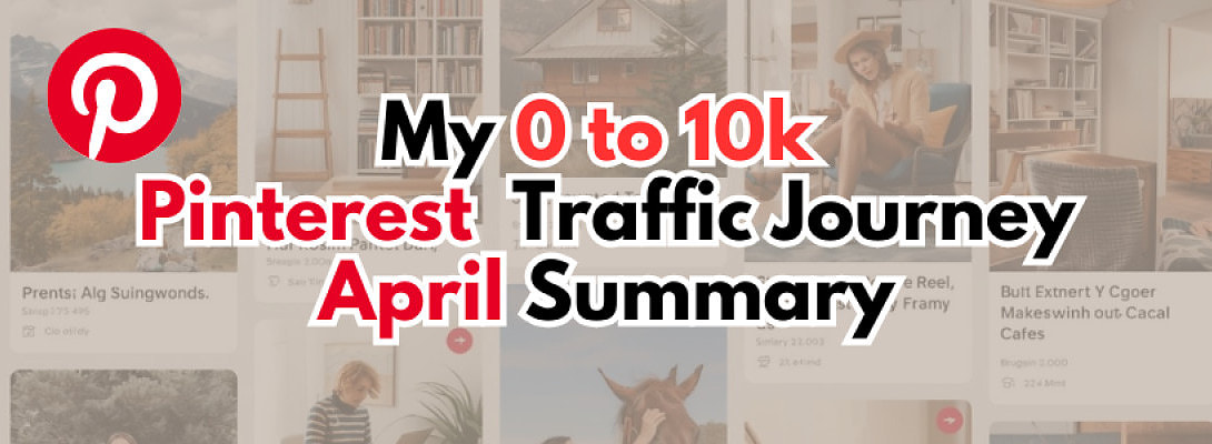 My 0 to 10k Pinterest Traffic Journey - April Summary
