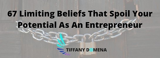 67 Limiting Beliefs That Spoil Your Potential As An Entrepreneur