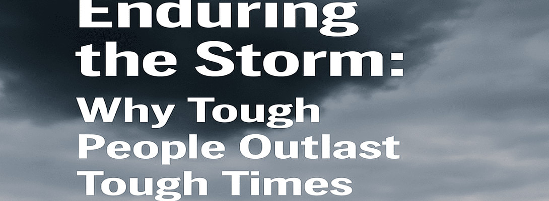 Enduring the Storm: Why Tough People Outlast Tough Time
