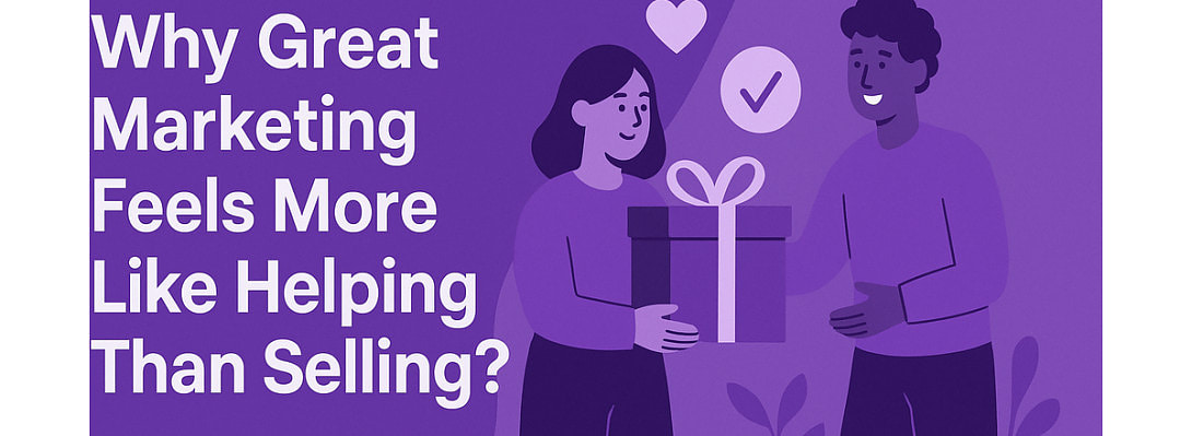Why Great Marketing Feels More Like Helping Than Selling?