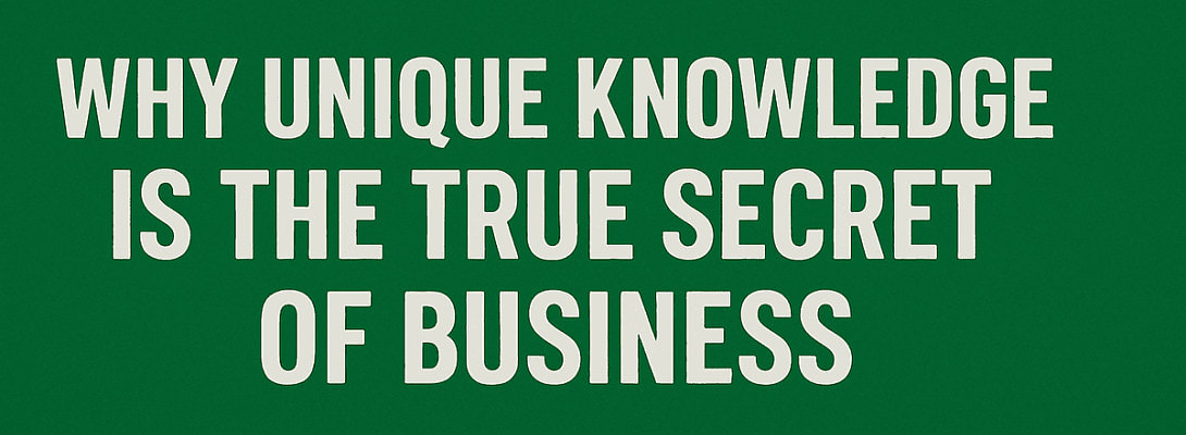 Why Unique Knowledge is the True Secret of Business