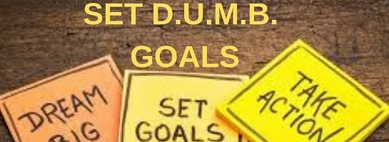 How To Set D.U.M.B. Goals?