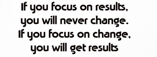 Yes, we not only focus on result but should be concentrate focus on change