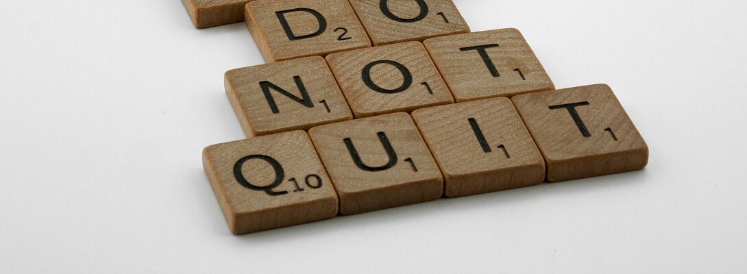 The Best Time To Quit Is Never - Refine Instead