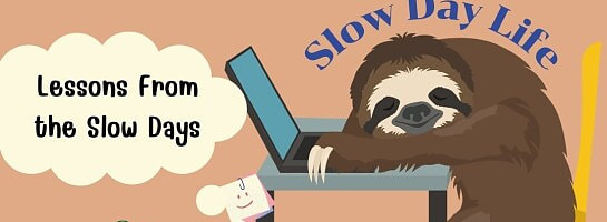 Lessons From the Slow Days