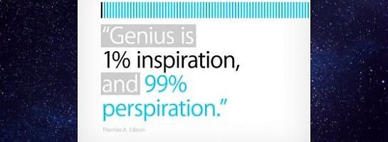 Genius is 1% Inspiration & 99% Perspiration