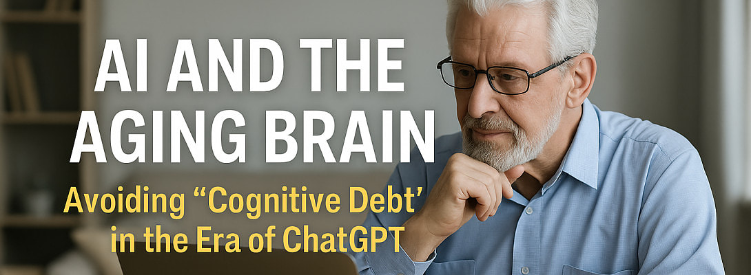 AI and the Aging Brain: How to Stay Sharp in the Age of ChatGPT
