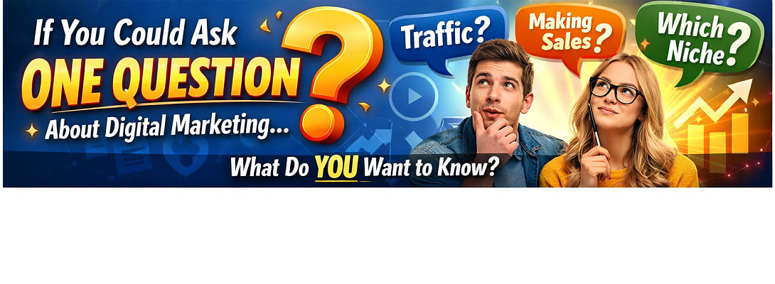 If You Could Ask ONE Question About Digital Marketing… What Would It Be?