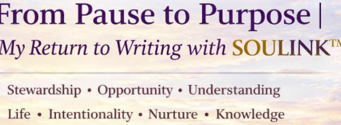 From Pause to Purpose | My Return to Writing with SOULINK™