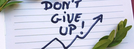Never give up even if you don’t see a positive result