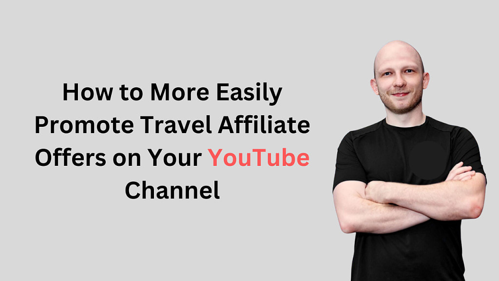 How Easily Promote Travel Affiliate Offers on Your YouTube Channel