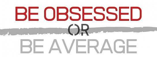 Be Obsessed or Be Average