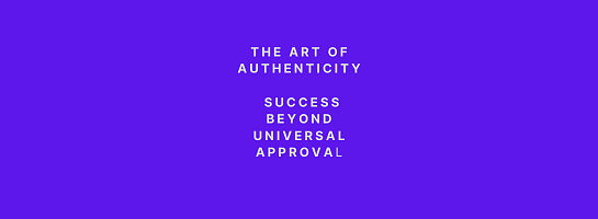 The Art of Authenticity: SUCCESS beyond universal approval