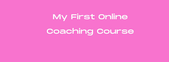My FIRST Online Coaching Course! I'm Super-excited!