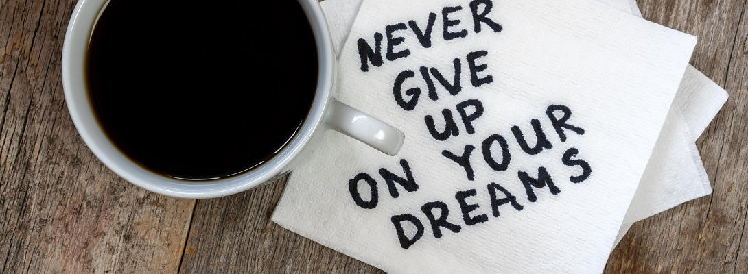 Be a Confident Dreamer: 8 Reasons Why You Should Never Give Up Your Dreams