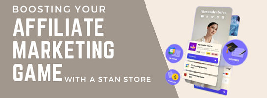 Boosting Your Affiliate Marketing Game with a Stan Store