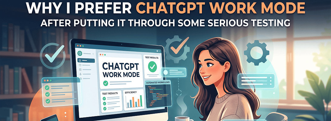 Why I Prefer ChatGPT Work Mode After Putting It Through Some Serious Testing