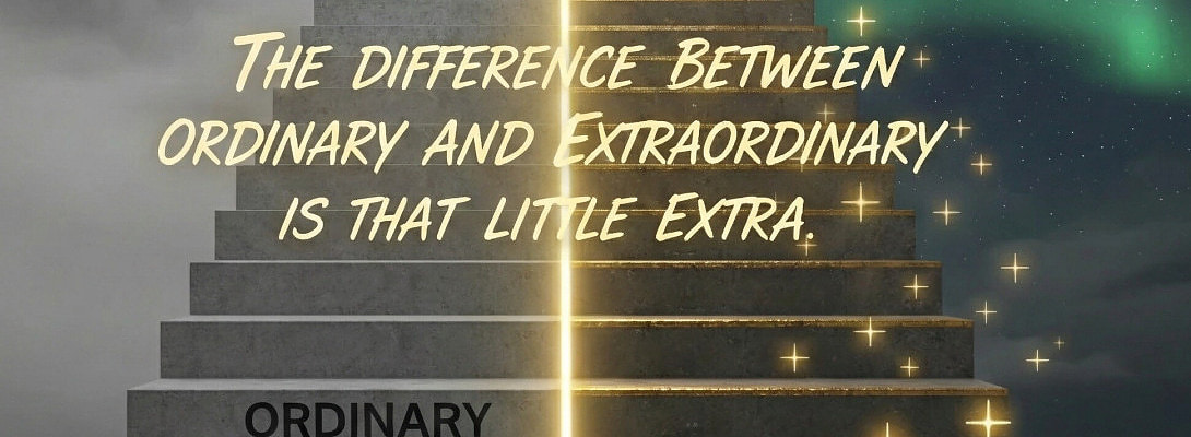 “The difference between ordinary and extraordinary is that little extra.”