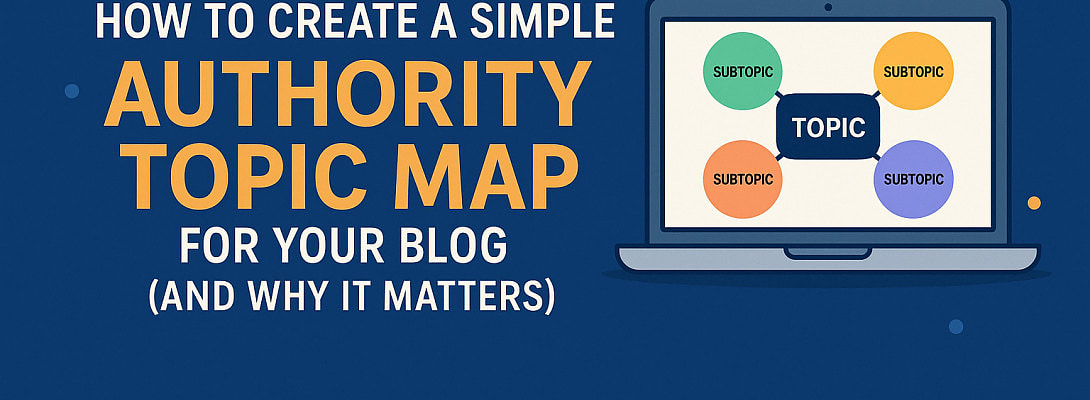 How to Create a Simple Authority Topic Map for Your Blog (and Why It Matters)