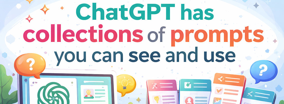 ChatGPT has collections of prompts you can see and use.