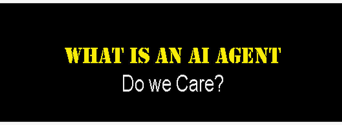 What is an AI agent? Do we Care?