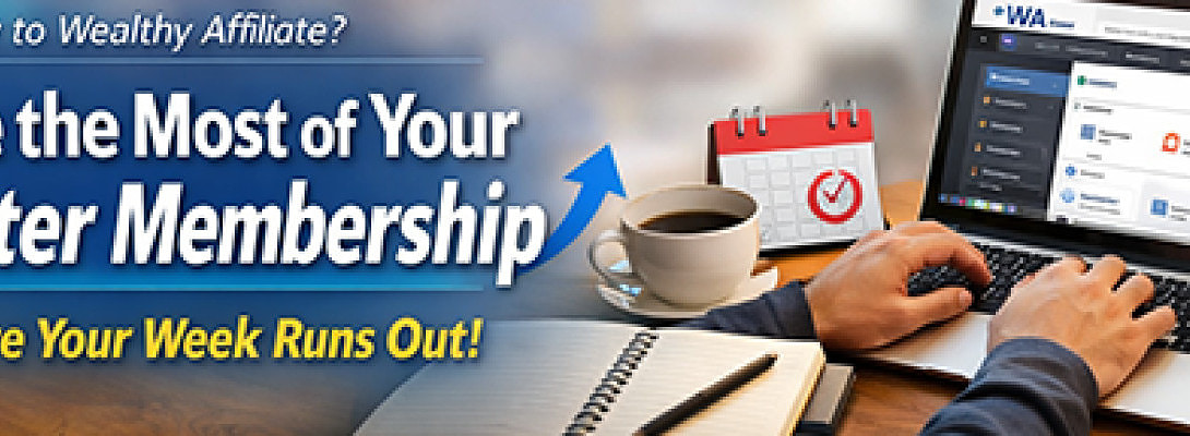 Make the Most of Your Wealthy Affiliate Starter Membership (Before Your Week Runs Out)