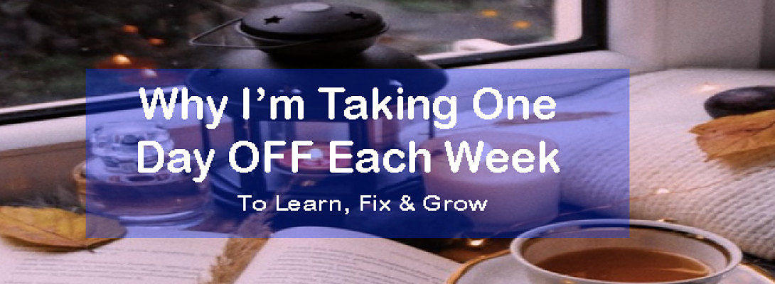 Why I’m Taking One Day OFF Each Week (And Why You Might Want To Too)