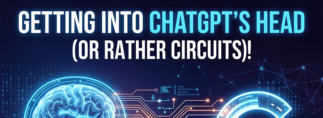 Getting into ChatGPT's head (or rather circuits)!