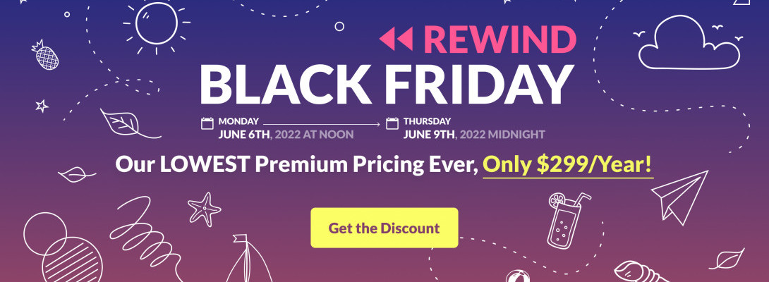 Black Friday Rewind on Our Premium Pricing! (3 Days Only)