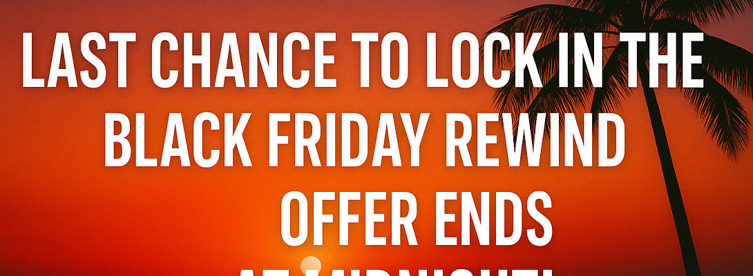 Last Chance to Lock in the Black Friday Rewind Deal – Offer Ends at MIDNIGHT!