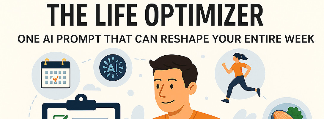 The Life Optimizer: One AI Prompt That Can Reshape Your Entire Week