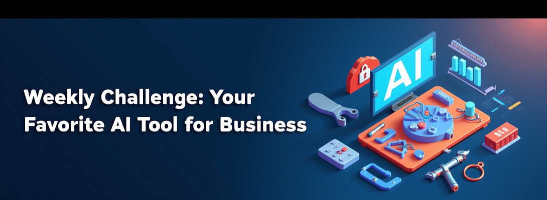 Weekly Challenge: Your Favorite AI Tool for Business