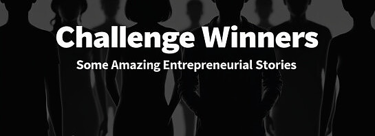 Challenge Winners - Some Amazing Entrepreneurial Stories!