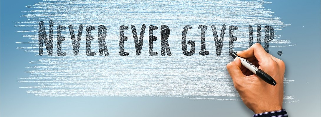 Never ever give up!
