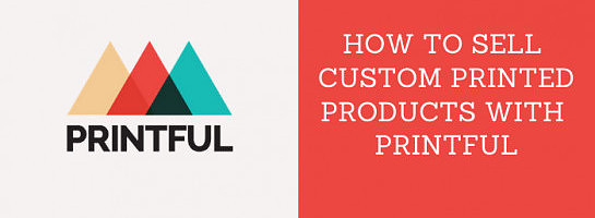 Selling Custom Merchandise on your Website using Printful