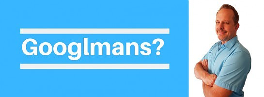 Why Googlmans?