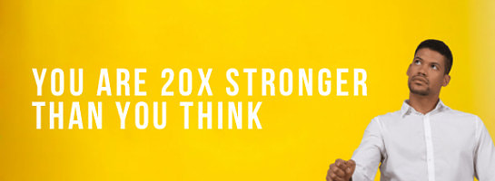 You Are 20X Stronger Than You Think