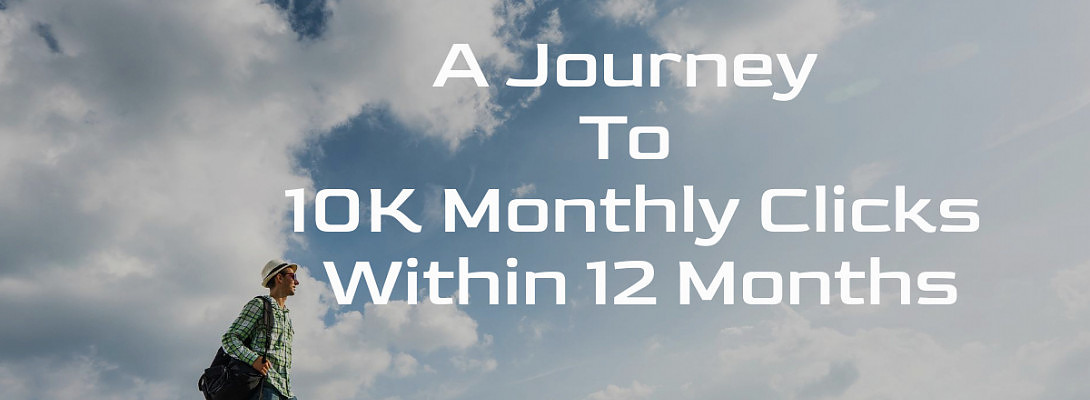 A Journey To 10K Monthly Clicks Within 12 Months