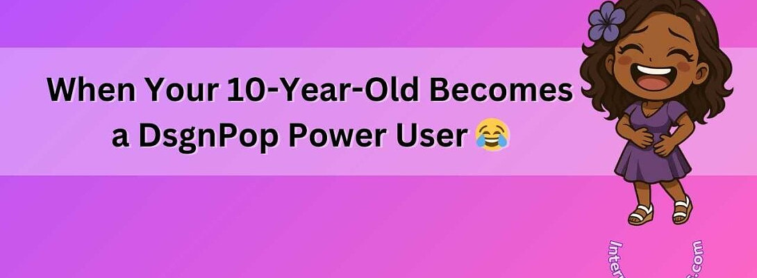 When Your 10-Year-Old Becomes a DsgnPop Power User!