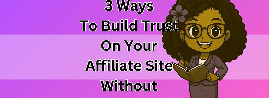3 Ways To Build Trust On Your Affiliate Site Without Being Pushy