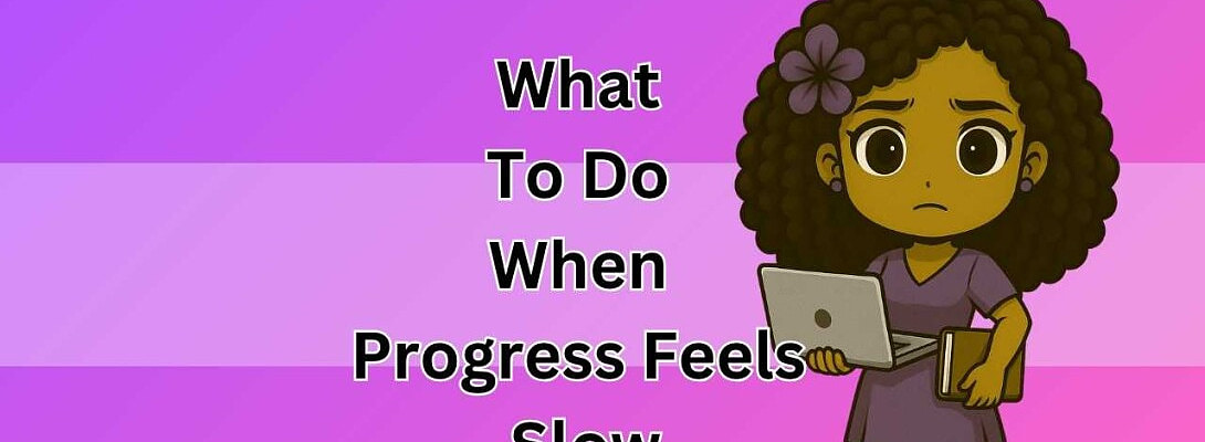 What To Do When Progress Feels Slow
