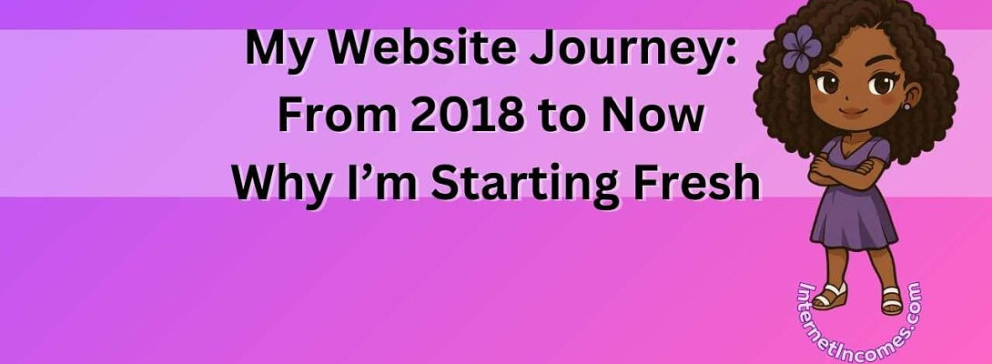 My Website Journey: From 2018 to Now – Why I’m Starting Fresh