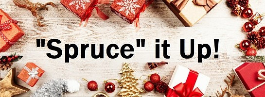 Let's "Spruce" it Up a Bit, Shall We?!