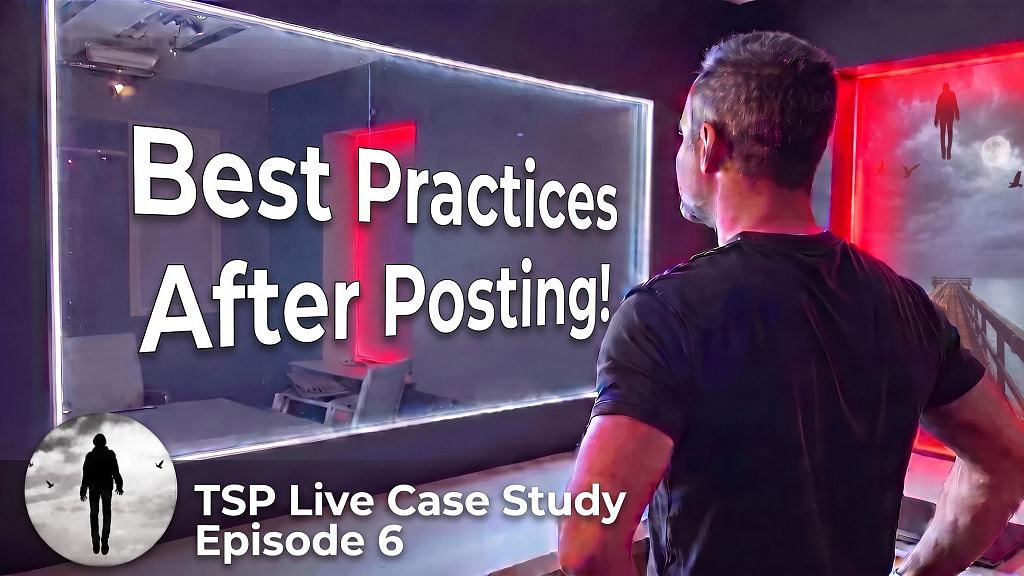 TSP Live Case Study, Episode 6: Best Practices After Posting!
