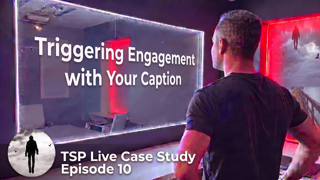 TSP Live Case Study, Episode 10: Triggering Engagement with Your Caption