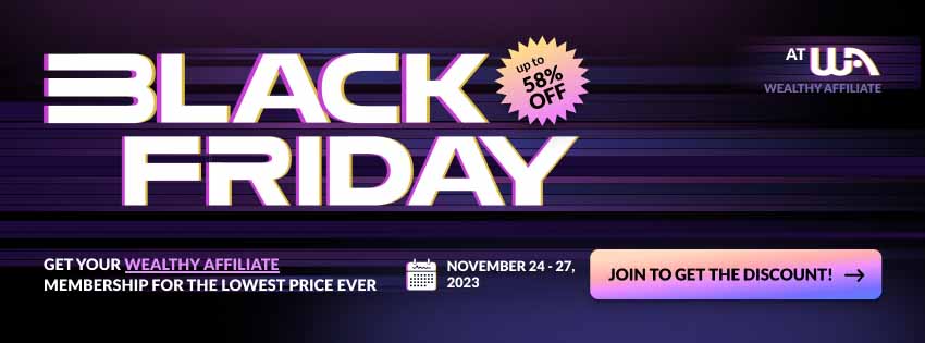 Wealthy Affiliate Black Friday-Cyber Monday Special 2023 – 40% Discount and Bonuses [with Video!]